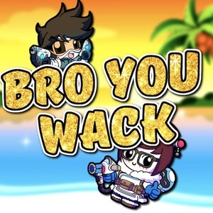 BRO YOU WACK